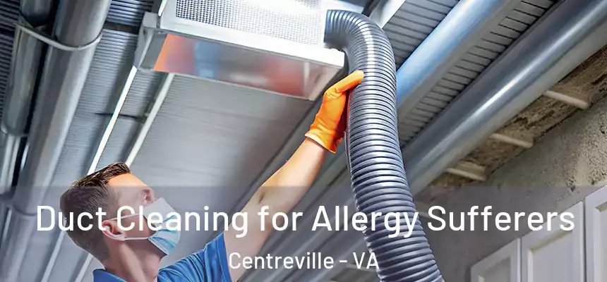  Duct Cleaning for Allergy Sufferers Centreville - VA