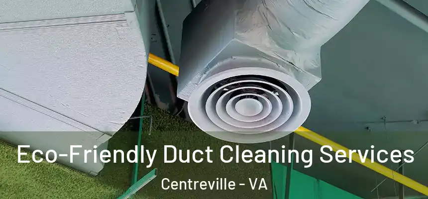 Eco-Friendly Duct Cleaning Services Centreville - VA