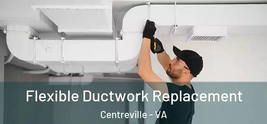  Flexible Ductwork Replacement Centreville - VA