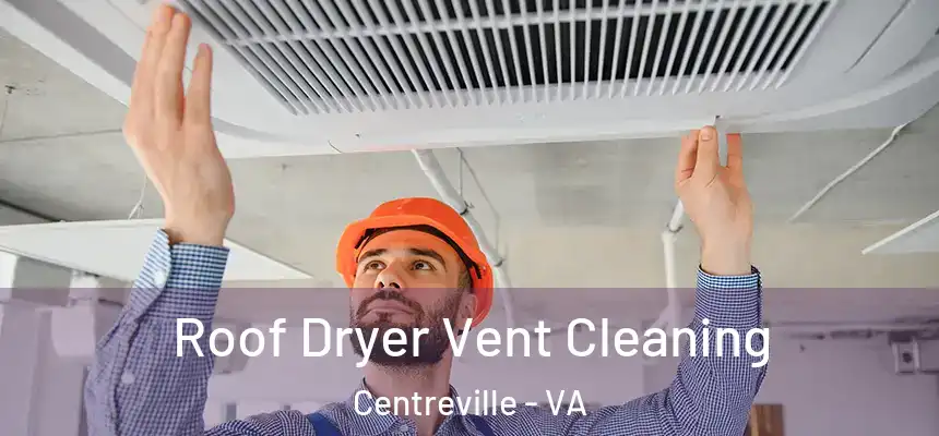  Roof Dryer Vent Cleaning Centreville - VA