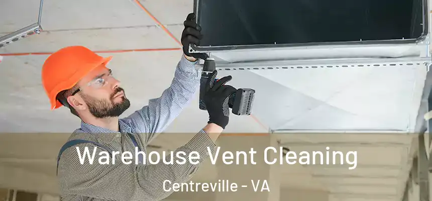 Warehouse Vent Cleaning Centreville - VA